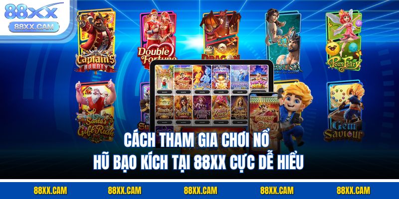 Cách tham gia chơi nổ hũ bạo kích tại 88XX cực dễ hiểu
