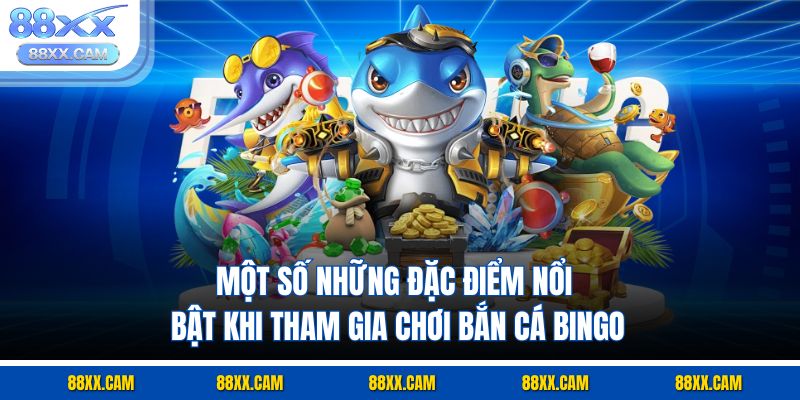 Một số những đặc điểm nổi bật khi tham gia chơi bắn cá bingo Một số những đặc điểm nổi bật khi tham gia chơi bắn cá bingo