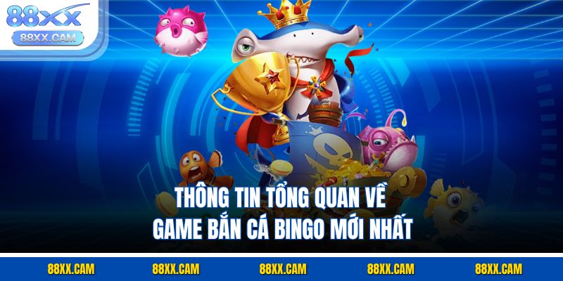 Thông tin tổng quan về game bắn cá Bingo mới nhất Thông tin tổng quan về game bắn cá Bingo mới nhất