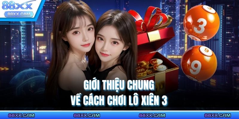 Giới thiệu chung về cách chơi lô xiên 3